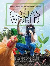 Costa's World: Gardening for the Soil, the Soul and the Suburbs